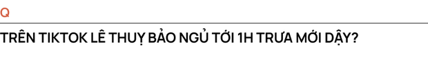 Vẫn là em đây #4: Lê Thuỵ “cô cô nớt”: Tui thấy mình đẹp quá, quá đẹp! - Ảnh 5.