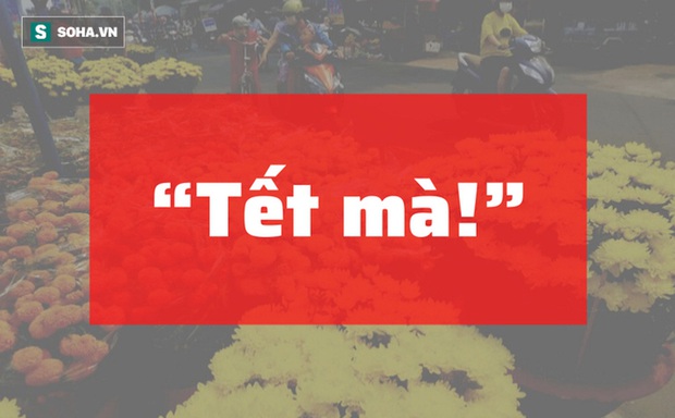 Tết tăng giá, ai cũng chấp nhận bỏ qua vì câu nói thần thánh - Ảnh 1. Tết tăng giá, ai cũng chấp nhận bỏ qua vì câu nói thần thánh - Ảnh 1.