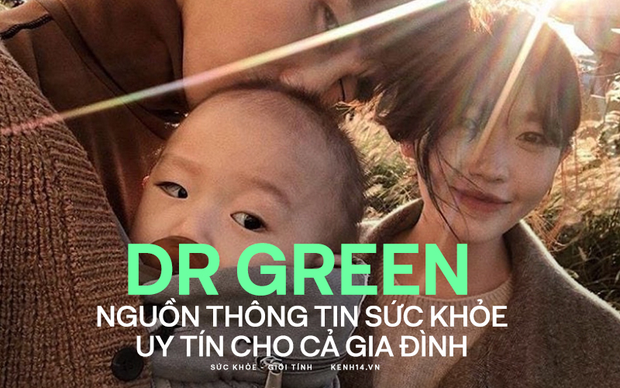 Dr Green - Nguồn thông tin sức khỏe uy tín cho cả gia đình - Ảnh 1.