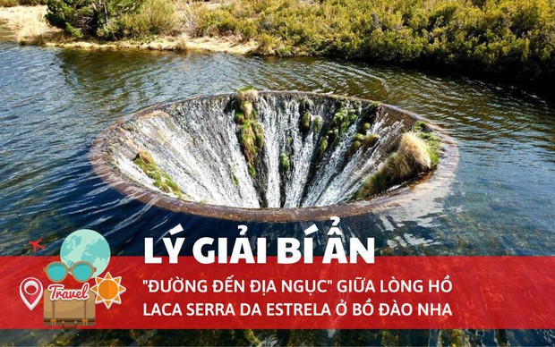 Lý giải bí ẩn về đường đến địa ngục giữa lòng hồ Laca Serra da Estrela ở Bồ Đào Nha - Ảnh 1.