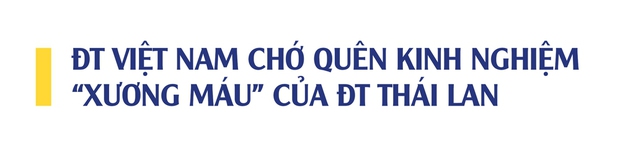 ĐT Việt Nam sẽ tái hiện thành công như ĐT Thái Lan hay tạo ra một con đường riêng biệt?