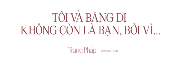 Phỏng vấn Chị xinh đẹp Trang Pháp: Cảm giác chưa hoàn thiện trên con đường nghệ thuật của tôi là