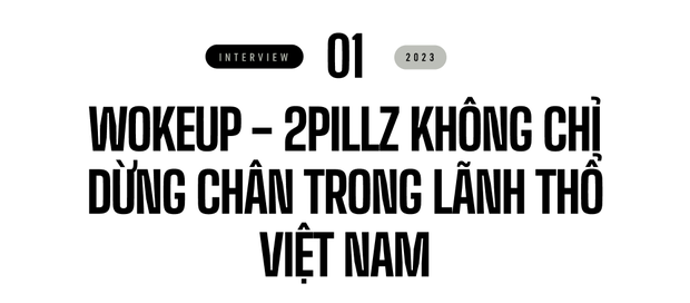 2pillz - wokeup: Đồng hành cùng nghệ sĩ quốc tế, xuyên biên giới, trở thành tên tuổi đáng chú ý