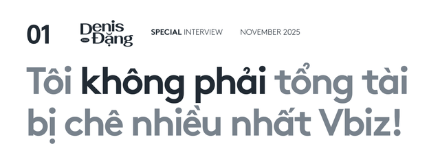 Denis Đặng: "T&ocirc;i kh&ocirc;ng phải tổng t&agrave;i bị ch&ecirc; nhiều nhất Vbiz"- Ảnh 1.