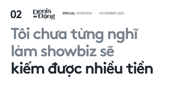Denis Đặng: "T&ocirc;i kh&ocirc;ng phải tổng t&agrave;i bị ch&ecirc; nhiều nhất Vbiz"- Ảnh 5.