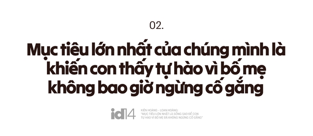 Kiên Hoàng - Loan Hoàng: "Mục tiêu lớn nhất là sống sao để con tự hào vì bố mẹ đã không ngừng cố gắng” - Ảnh 6.