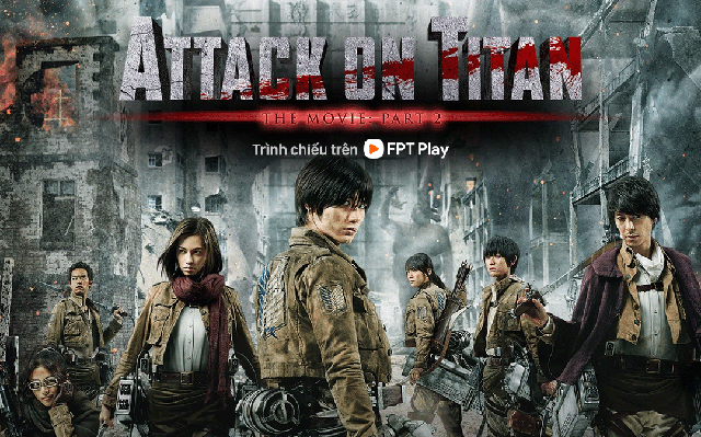 Attack On Titan Live-Action Trên Fpt Play: Đại Tiệc Hành Động Hoành Tráng  Nhất Định Phải Xem Vì 4 Lý Do Này