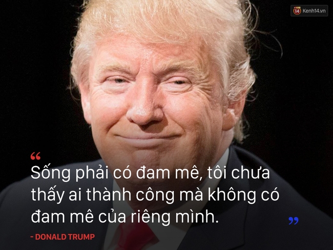 10 câu nói truyền cảm hứng của tân Tổng thống Mỹ Donald Trump - Ảnh 6.