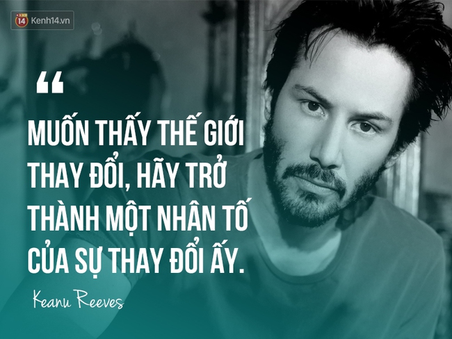 Keanu Reeves: Muốn thấy thế giới thay đổi, hãy trở thành một phần của sự thay đổi ấy - Ảnh 2.