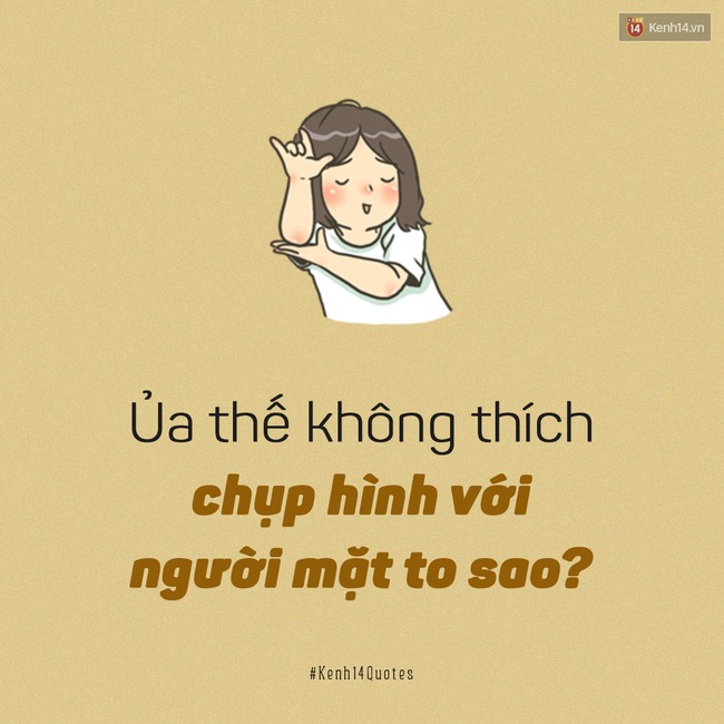 Nếu ai đó bảo bạn mặt to, cứ ngẩng cao đầu, mạnh mẽ đáp lại 7 câu sau! - Ảnh 3.