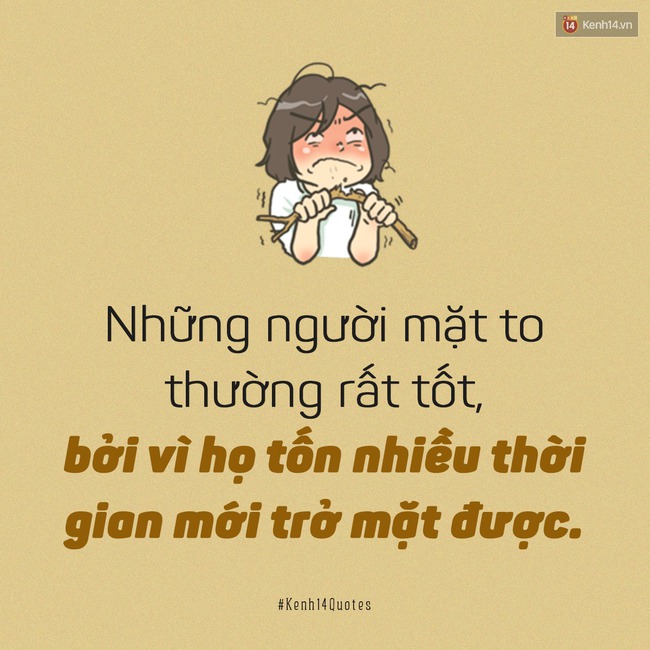 Nếu ai đó bảo bạn mặt to, cứ ngẩng cao đầu, mạnh mẽ đáp lại 7 câu sau! - Ảnh 9.