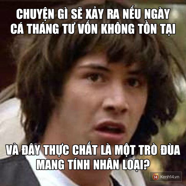 H&ocirc;m nay l&agrave; Ng&agrave;y n&oacute;i dối, phải tỉnh t&aacute;o v&agrave; đừng tin bất kỳ ai! Nhớ đ&oacute;! - Ảnh 3.