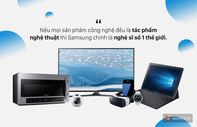 Nếu mọi sản phẩm công nghệ đều là tác phẩm nghệ thuật thì Samsung chính là nghệ sĩ số 1 thế giới - Ảnh 8.