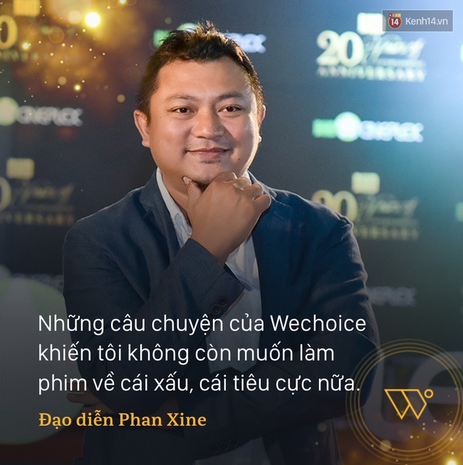Đạo diễn Phan Xine:  Những câu chuyện của Wechoice khiến tôi không còn muốn làm phim về cái xấu, cái tiêu cực nữa - Ảnh 2.