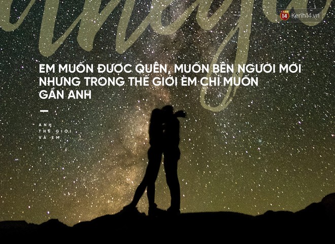 “Anh, Thế Giới, Và Em”: Hóa ra anh đã từng là cả thế giới trong em - Ảnh 3.