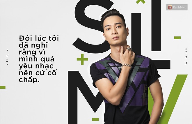 Slim V: Vì mình quá yêu nhạc nên cứ cố chấp - Ảnh 7.