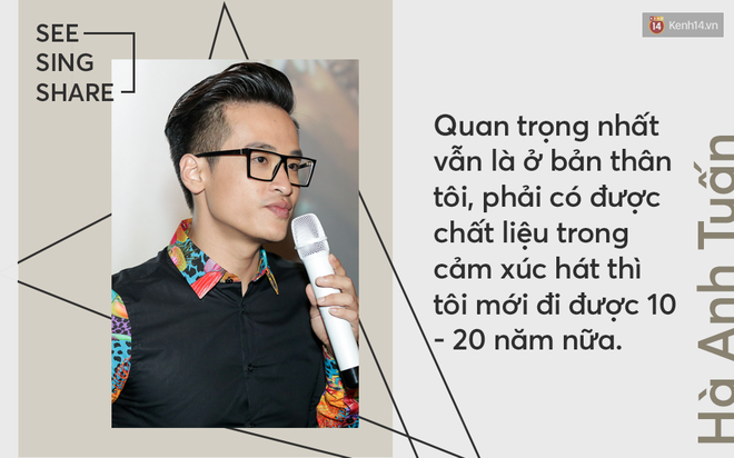 H&agrave; Anh Tuấn: Nếu See Sing Share kh&ocirc;ng được kh&aacute;n giả ủng hộ, th&igrave; chưa chắc t&ocirc;i sẽ đi tiếp với &acirc;m nhạc - Ảnh 7.