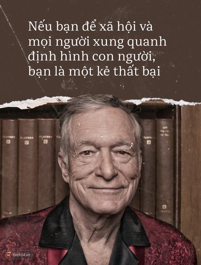 Những c&acirc;u n&oacute;i bất hủ của Hugh Hefner - &ocirc;ng tr&ugrave;m tạp ch&iacute; Playboy nổi tiếng to&agrave;n cầu - Ảnh 9.