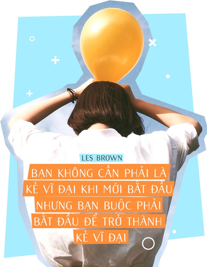 Rất nhiều người trong ch&uacute;ng ta kh&ocirc;ng sống với giấc mơ v&igrave; c&ograve;n mải sống trong sợ h&atilde;i - Ảnh 7.