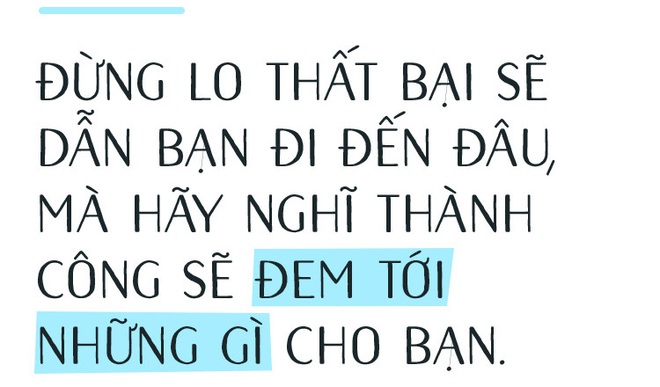 Rất nhiều người trong chúng ta không sống với giấc mơ vì còn mải sống trong sợ hãi - Ảnh 8.