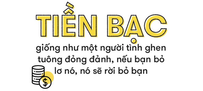 Cứ phải yêu tiền một cách ghen tuông và mù quáng thì mới giàu được! - Ảnh 9.