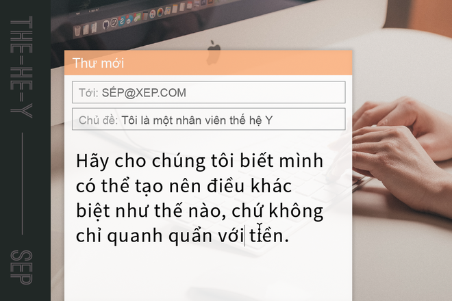 Lá thư của một nhân viên thế hệ Y gửi sếp: Chúng tôi cần điều lớn lao thực sự chứ không chỉ là tiền! - Ảnh 3.