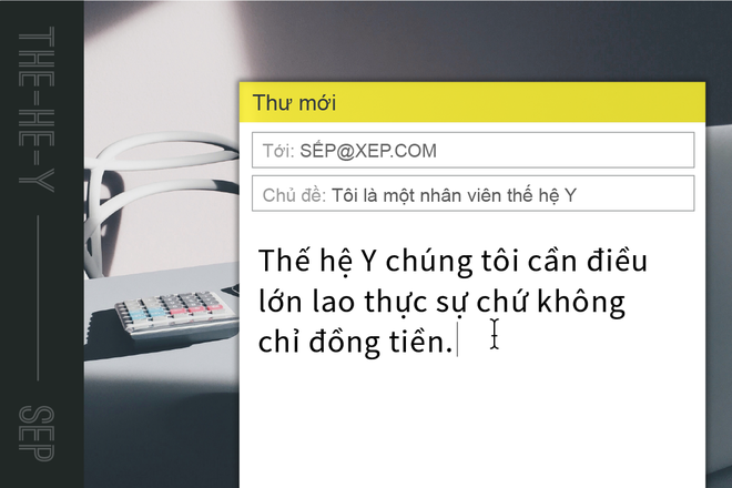 Lá thư của một nhân viên thế hệ Y gửi sếp: Chúng tôi cần điều lớn lao thực sự chứ không chỉ là tiền! - Ảnh 1.