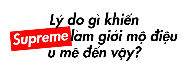 Supreme: Từ gã lang thang đoạt lấy ngai vàng ngành thời trang đường phố - Ảnh 5.