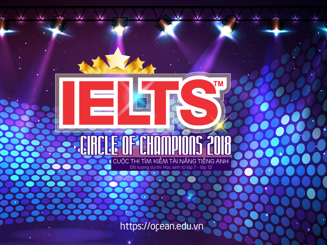 Phát động cuộc thi tìm kiếm tài năng tiếng Anh “IELTS circle of Champions 2018” cùng Ocean Edu - Ảnh 1.