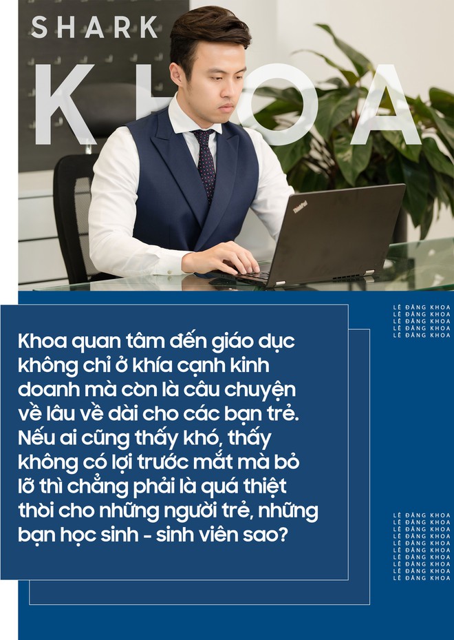 Shark Lê Đăng Khoa: Hiểu việc học quan trọng thế nào nên dù kinh doanh gì cũng quyết tâm quay lại đầu tư vào giáo dục - Ảnh 4.