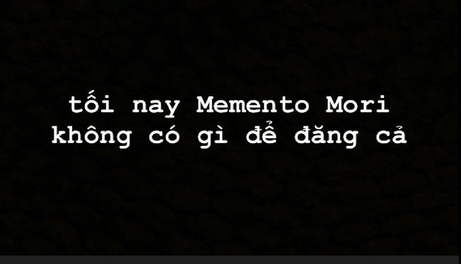 Tối nay Memento Mori không có gì để đăng cả - Phía sau dòng thông báo khiến ai cũng phải dành 5 phút suy nghĩ về bản thân - Ảnh 4.