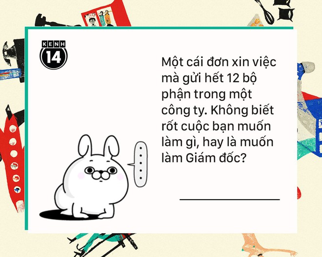 Những kiểu đi xin việc của các bạn trẻ khiến nhà tuyển dụng... muốn phát điên - Ảnh 9.