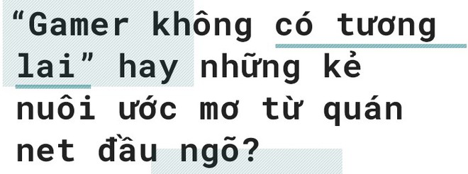 Từ những đứa trẻ mài đũng quần nơi quán net tới niềm tự hào đưa Việt Nam ra thế giới: đã đến lúc nhìn nhận Gamer Việt Nam một cách nghiêm túc? - Ảnh 4.