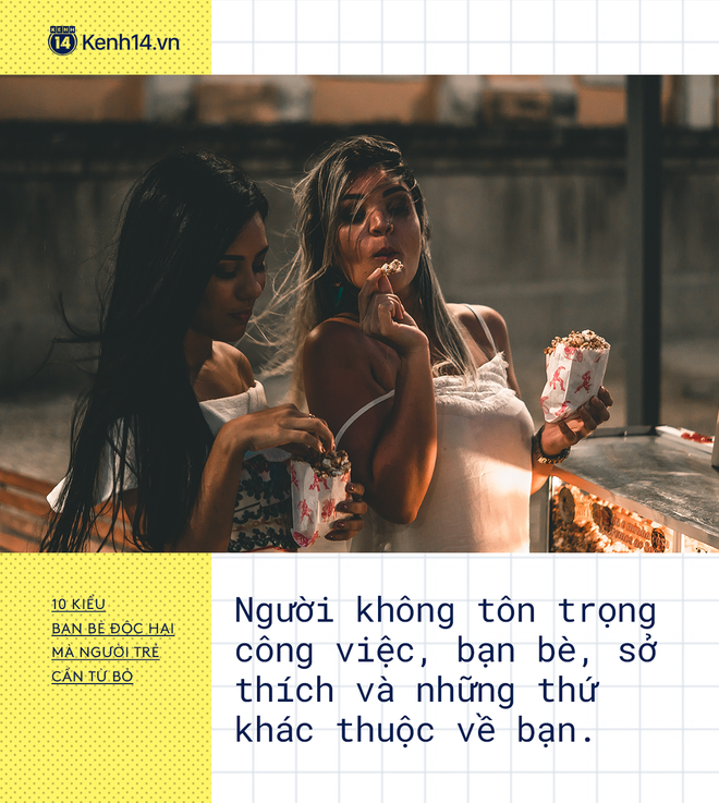 10 kiểu bạn b&egrave; n&ecirc;n nghỉ chơi c&agrave;ng sớm c&agrave;ng tốt - Ảnh 11.