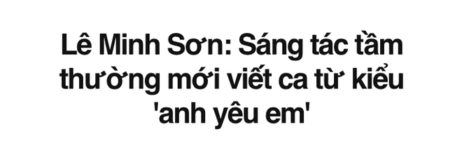 Phát biểu người tầm thường mới viết ca từ anh yêu em nhưng Lê Minh Sơn có nhớ mình từng sáng tác ca khúc tên Em yêu anh không? - Ảnh 1.