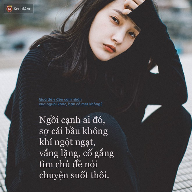 Qu&aacute; quan t&acirc;m đến cảm nhận của người kh&aacute;c, bạn c&oacute; thấy mệt mỏi kh&ocirc;ng? - Ảnh 3.