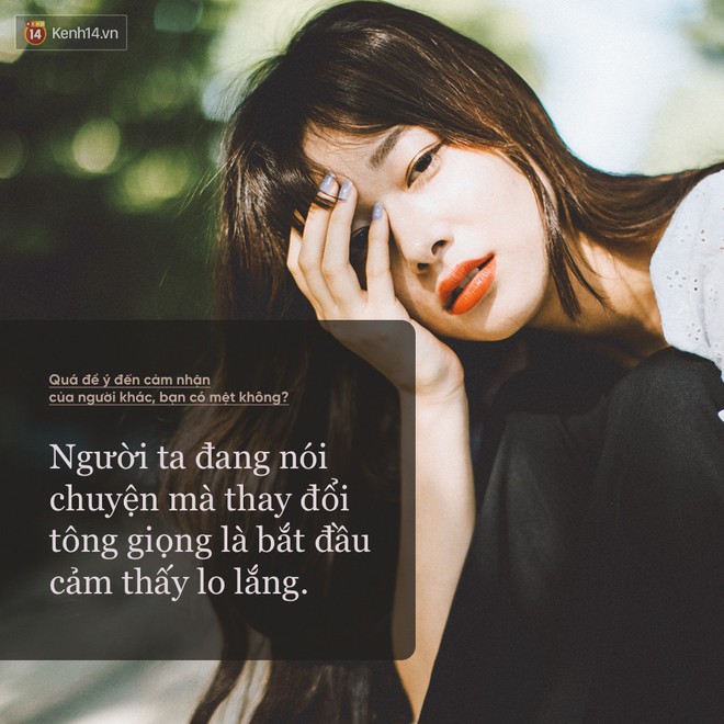 Qu&aacute; quan t&acirc;m đến cảm nhận của người kh&aacute;c, bạn c&oacute; thấy mệt mỏi kh&ocirc;ng? - Ảnh 11.
