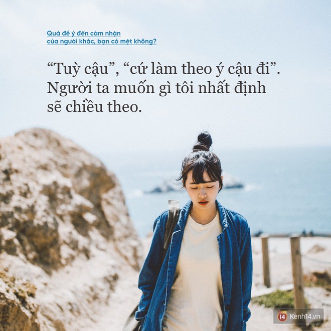 Qu&aacute; quan t&acirc;m đến cảm nhận của người kh&aacute;c, bạn c&oacute; thấy mệt mỏi kh&ocirc;ng? - Ảnh 13.