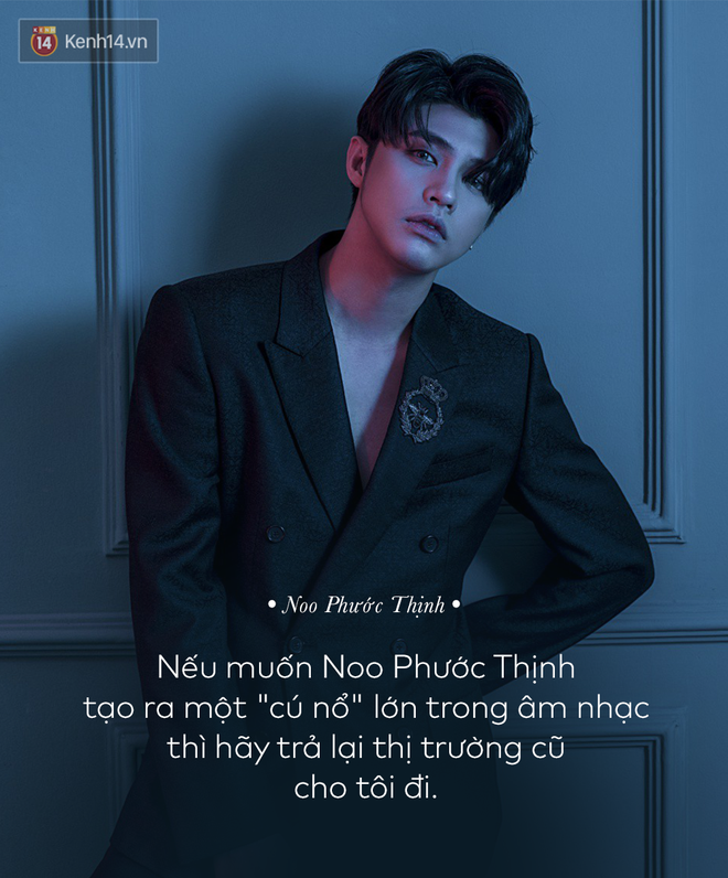 Noo Phước Thịnh: Nếu muốn tôi tạo ra một cú nổ lớn trong âm nhạc thì hãy trả lại thị trường cũ cho tôi đi - Ảnh 3.