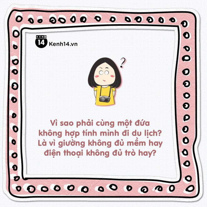 Những trải nghiệm chứng minh đi du lịch với người kh&ocirc;ng hợp quả l&agrave; cực h&igrave;nh - Ảnh 1.