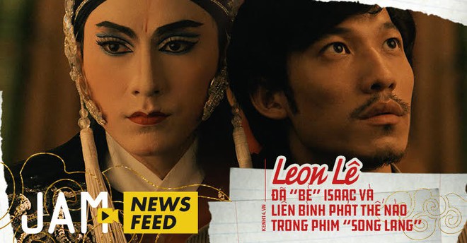 Đạo diễn Leon Lê: Tôi đã bẻ Isaac và Liên Bỉnh Phát để tạo ra một món ăn thuần Việt như Song Lang - Ảnh 1.