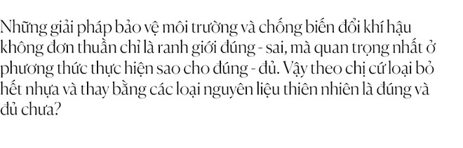 NTK Thủy Nguyễn: “Tuy người giàu quan tâm đến môi trường nhưng người nghèo mới là tầng lớp bị thiệt hại nặng nhất từ vấn đề này” - Ảnh 21.