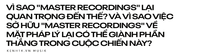 Bản thu Master là gì mà Taylor Swift cầu cứu tranh chấp, Rihanna Jay Z sứt đầu mẻ trán mới giành được, còn loạt nghệ sĩ lao đao sự nghiệp? - Ảnh 2.