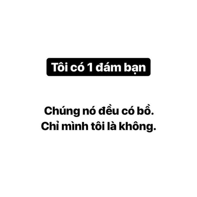 Luôn tồn tại những người ế bền vững giữa một đám bạn mà đứa nào cũng có bồ - Ảnh 1.