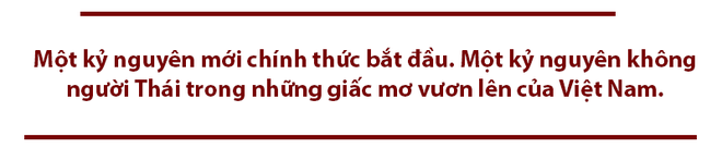 Tạm biệt nỗi ám ảnh Thái Lan, bây giờ là thời của người Việt - Ảnh 8.