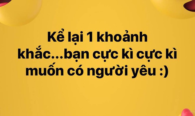 Kể về một khoảnh khắc bạn cực kì muốn có người yêu nhất đi! - Ảnh 1.