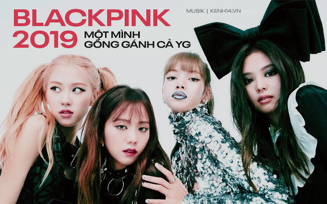 BLACKPINK của năm 2019: Vượt bão vươn lên vị trí dẫn đầu Kpop, một mình gồng gánh cả YG với loạt thành tích vang dội - Ảnh 1.