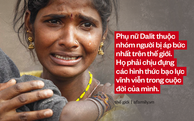 Cứ mỗi ngày trôi qua, có 10 phụ nữ Dalit bị cưỡng hiếp, họ là ai mà phải chịu sự đau đớn thống khổ tận cùng đến như vậy? - Ảnh 3.