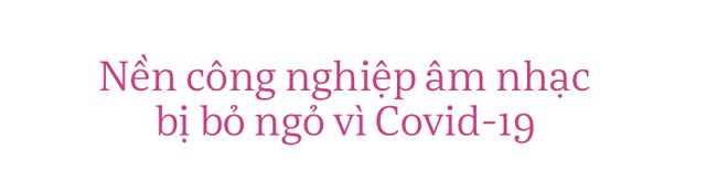 Chỗ đứng n&agrave;o cho &acirc;m nhạc giữa đại dịch Covid: Kh&ocirc;ng c&ograve;n concert triệu đ&ocirc;, cả nền c&ocirc;ng nghiệp to&agrave;n cầu bỏ ngỏ nhưng &acirc;m nhạc th&igrave; sẽ kh&ocirc;ng bao giờ bị c&aacute;ch ly - Ảnh 1.