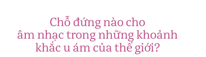 Chỗ đứng n&agrave;o cho &acirc;m nhạc giữa đại dịch Covid: Kh&ocirc;ng c&ograve;n concert triệu đ&ocirc;, cả nền c&ocirc;ng nghiệp to&agrave;n cầu bỏ ngỏ nhưng &acirc;m nhạc th&igrave; sẽ kh&ocirc;ng bao giờ bị c&aacute;ch ly - Ảnh 6.